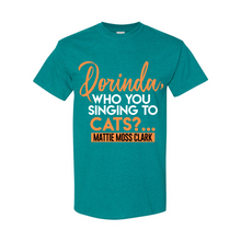 Load image into Gallery viewer, Dorinda, Who You Singing To T-Shirt
