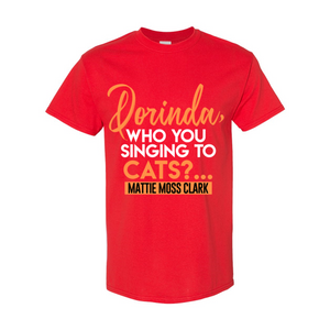 Dorinda, Who You Singing To T-Shirt