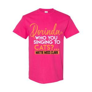 Dorinda, Who You Singing To T-Shirt